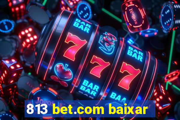 813 bet.com baixar